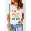 White IT'S A GOOD DAY TO DRINK ON A BOAT Letters T Shirt
